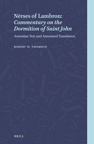 Nersēs of Lambron: Commentary on the Dormition of Saint John (Armenian Text and Annotated Translation) by Robert W. Thomson, 9789004343207