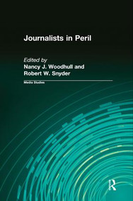 Journalists in Peril by Nancy J. Woodhull, Robert W. Snyder, 9781138526631