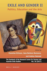 Exile and Gender II: Politics, Education and the Arts by Charmian Brinson, Jana Barbora Buresova, Andrea Hammel, 9789004343511