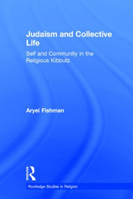 Judaism and Collective Life (Self and Community in the Religious Kibbutz) by Aryei Fishman, 9780415289665