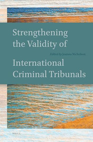 Strengthening the Validity of International Criminal Tribunals by Joanna Nicholson, 9789004343764