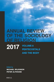 Annual Review of the Sociology of Religion. Volume 8 (2017) (Pentecostals and the Body) by Michael Wilkinson, Peter Althouse, 9789004344174