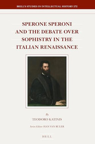 Sperone Speroni and the Debate over Sophistry in the Italian Renaissance by Teodoro Katinis, 9789004344303