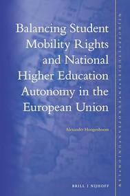Balancing Student Mobility Rights and National Higher Education Autonomy in the European Union by Alexander Hoogenboom, 9789004344402
