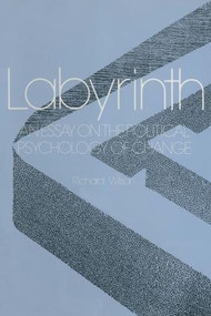 Labyrinth: An Essay on the Political Psychology of Change (An Essay on the Political Psychology of Change) by R.E. Wilson, 9780873324854