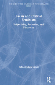 Lacan and Critical Feminism (Subjectivity, Sexuation, and Discourse) by Rahna McKey Carusi, 9780367197025