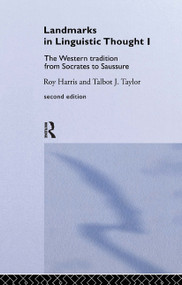 Landmarks In Linguistic Thought Volume I (The Western Tradition From Socrates To Saussure) by Professor Roy Harris, Roy Harris, Talbot Taylor, 9780415153614