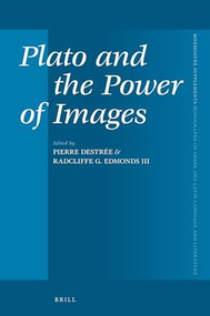 Plato and the Power of Images by Radcliffe G. Edmonds III, Pierre Destrée, 9789004345003