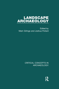 Landscape Archaeology by Mark Gillings, Joshua Pollard, 9780415704762