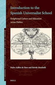 Introduction to the Spanish Universalist School (Enlightened Culture and Education versus Politics) by Pedro Aullón de Haro, Davide Mombelli, 9789004345164