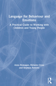 Language for Behaviour and Emotions (A Practical Guide to Working with Children and Young People) by Anna Branagan, Melanie Cross, Stephen Parsons, 9780367491833