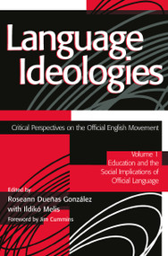 Language Ideologies (Critical Perspectives on the Official English Movement, Volume I: Education and the Social Implications of Official Language) by Roseann Duenas Gonzalez, Ildiko Melis, NCTE, 9780805839678