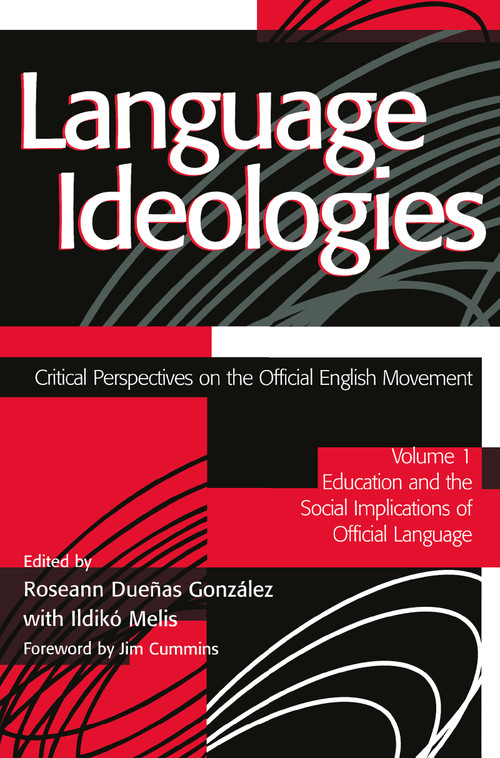 Language Ideologies (Critical Perspectives on the Official English Movement, Volume I: Education and the Social Implications of Official Language) by Roseann Duenas Gonzalez, Ildiko Melis, NCTE, 9780805839678