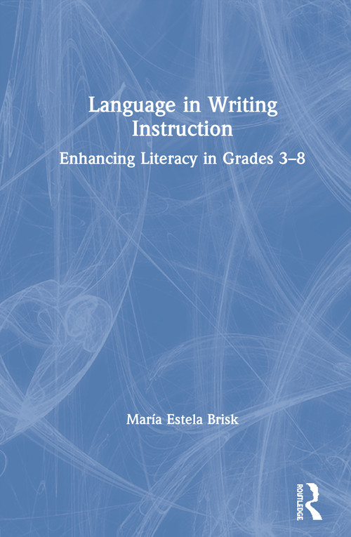 Language in Writing Instruction (Enhancing Literacy in Grades 3-8) by María Estela Brisk, 9780367027933
