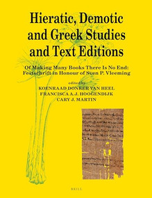 Hieratic, Demotic and Greek Studies and Text Editions (Of Making Many Books There Is No End: Festschrift in Honour of Sven P. Vleeming) by Koenraad Donker van Heel, Francisca A.J. Hoogendijk, Cary J. Martin, 9789004345713