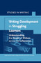 Writing Development in Struggling Learners (Understanding the Needs of Writers across the Lifecourse) by Brett Miller, Peggy McCardle, Vincent Connelly, 9789004345812