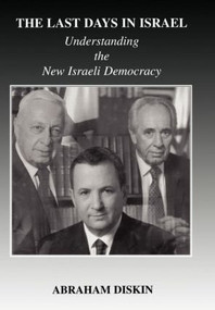 The Last Days in Israel (Understanding the New Israeli Democracy) by Abraham Diskin, 9780714654218