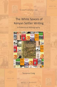 The White Spaces of Kenyan Settler Writing (A Polemical Bibliography) by Terrence L. Craig, 9789004346475