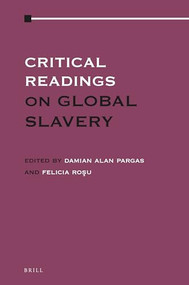 Critical Readings on Global Slavery by Damian Alan Pargas, Felicia Roşu, 9789004346543