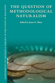 The Question of Methodological Naturalism by Jason N. Blum, 9789004346628