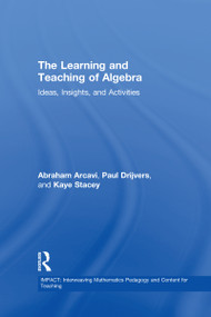 The Learning and Teaching of Algebra (Ideas, Insights and Activities) by Abraham Arcavi, Paul Drijvers, Kaye Stacey, 9780415743693