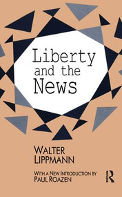 Liberty and the News by Walter Lippmann, 9781138527218