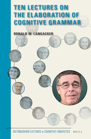 Ten Lectures on the Elaboration of Cognitive Grammar by Ronald Langacker, 9789004347465