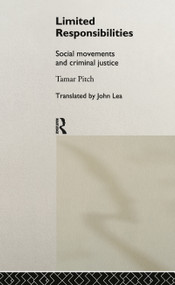 Limited Responsibilities (Social Movements and Criminal Justice) by Tamar Pitch, John Lea, 9780415086530