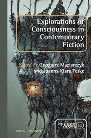 Explorations of Consciousness in Contemporary Fiction by Grzegorz Maziarczyk, Joanna Klara Teske, 9789004347830