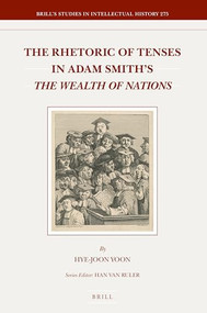 The Rhetoric of Tenses in Adam Smith's The Wealth of Nations by Hye-Joon Yoon, 9789004347908