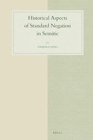 Historical Aspects of Standard Negation in Semitic by Ambjörn Sjörs, 9789004348547
