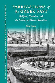 Fabrications of the Greek Past: Religion, Tradition, and the Making of Modern Identities by Vaia Touna, 9789004348608