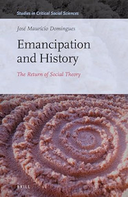 Emancipation and History (The Return of Social Theory) by José Maurício Domingues, 9789004348752