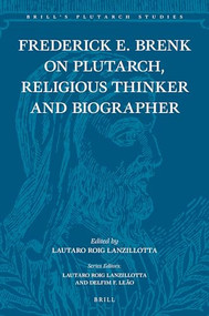 Frederick E. Brenk on Plutarch, Religious Thinker and Biographer by Frederick E Brenk, Lautaro Roig Lanzillotta, 9789004348769
