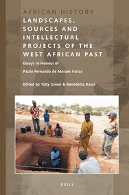 Landscapes, Sources and Intellectual Projects of the West African Past (Essays in Honour of Paulo Fernando de Moraes Farias) by Toby Green, Benedetta Rossi, 9789004348837