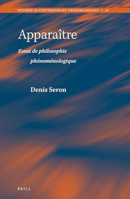 Apparaître (Essai de philosophie phénoménologique) (French Edition) by Denis Seron, 9789004349278