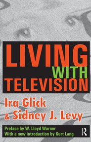 Living with Television by Ira D. Glick, Sidney J. Levy, W. Lloyd Warner, Kurt Lang, 9781138527300
