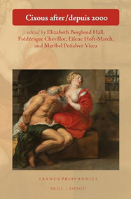 Cixous after / depuis 2000 by Elizabeth Berglund Hall, Frédérique Chevillot, Eilene Hoft-March, Maribel Penalver Vicea, 9789004349421