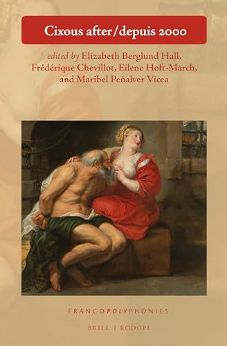 Cixous after / depuis 2000 by Elizabeth Berglund Hall, Frédérique Chevillot, Eilene Hoft-March, Maribel Penalver Vicea, 9789004349421