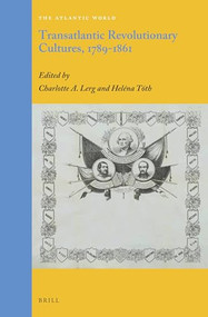 Transatlantic Revolutionary Cultures, 1789-1861 by Charlotte A. Lerg, Heléna Tóth, 9789004349537