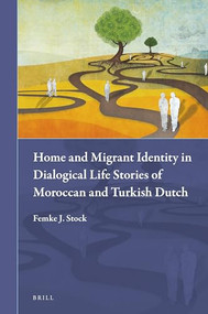 Home and Migrant Identity in Dialogical Life Stories of Moroccan and Turkish Dutch by Femke Stock, 9789004350656