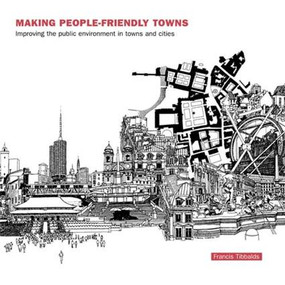 Making People-Friendly Towns (Improving the Public Environment in Towns and Cities) by Francis Tibbalds, 9781138131132
