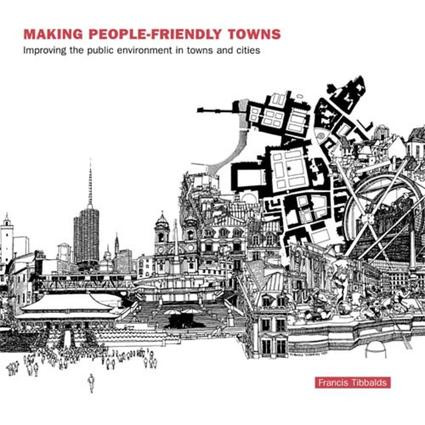 Making People-Friendly Towns (Improving the Public Environment in Towns and Cities) by Francis Tibbalds, 9781138131132