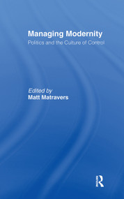 Managing Modernity (Politics and the Culture of Control) by Matt Matravers, 9780415348058
