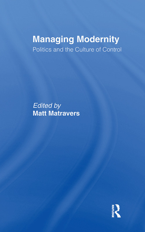 Managing Modernity (Politics and the Culture of Control) by Matt Matravers, 9780415348058