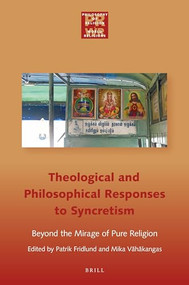 Philosophical and Theological Responses to Syncretism (Beyond the Mirage of Pure Religion) by Mika Vähäkangas, Patrik Fridlund, 9789004352124
