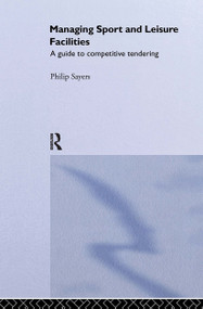 Managing Sport and Leisure Facilities (A guide to competitive tendering) by Philip Sayers, 9780419173502
