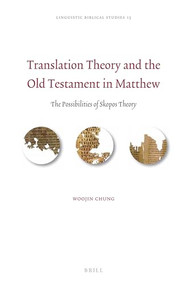 Translation Theory and the Old Testament in Matthew (The Possibilities of Skopos Theory) by Woojin Chung, 9789004352155