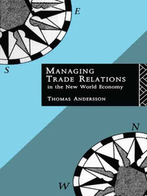 Managing Trade Relations in the New World Economy by Thomas Andersson, 9780415095686