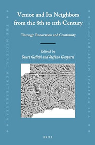 Venice and Its Neighbors from the 8th to 11th Century (Through Renovation and Continuity) by Sauro Gelichi, Stefano Gasparri, 9789004352407